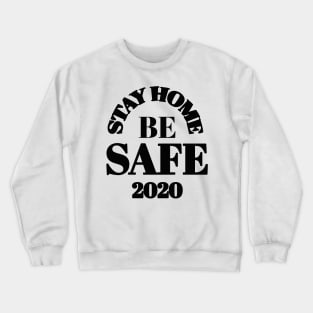 Stay home be safe 2020 Crewneck Sweatshirt